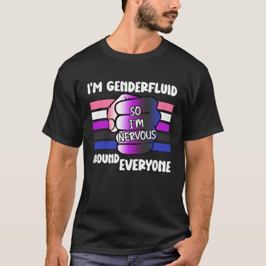 I m Genderfluid So I m Nervous Around Everyone Gen T-shirt (Voorkant)