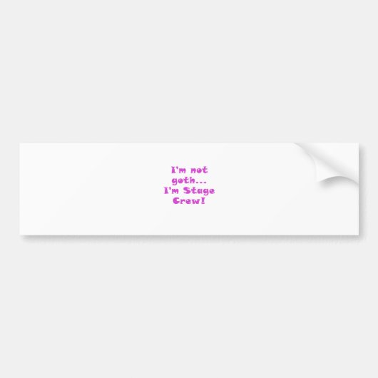 I m Gothic I m Stage Crew Bumpersticker (Voorkant)