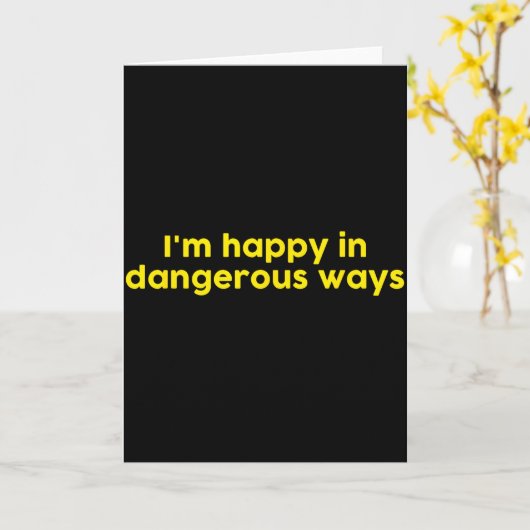 I’m Happy In Dangerous Ways  Kaart (Gele Bloem)