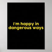 I’m Happy In Dangerous Ways  Poster (Voorkant)