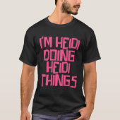 I m Heidi doing Heidi things T-shirt (Voorkant)