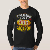 I M Here For A Jackpot Slot Machine T-shirt (Voorkant)