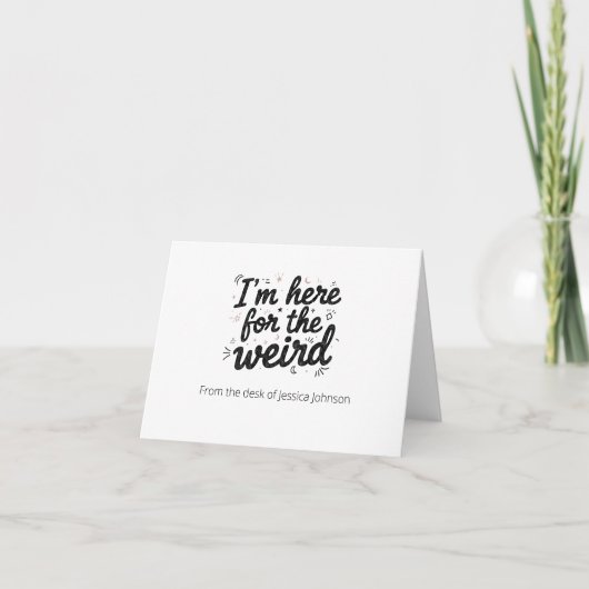 I’m Here for the Weird Funny Quote Note Card Bedankkaart (Voorkant)