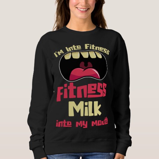 I m Into Fitness Fitness Milk Into My Mouth Trui (Voorkant)