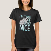 I M Ired Of Being Nice Chubby Gray Cat T-shirt (Voorkant)