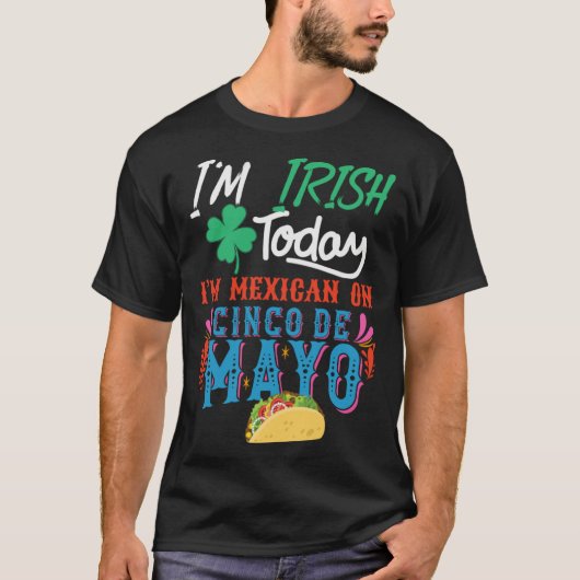 I m Irish Today I m mexican on 5 De Mayo T-shirt (Voorkant)