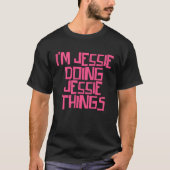I m Jessie doing Jessie things T-shirt (Voorkant)