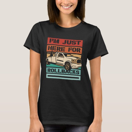 I m Just Here For Rollbacks Driver Operator Tow Tr T-shirt (Voorkant)