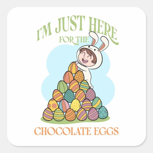 I’m Just Here for the Chocolate Eggs – Funny Easte Vierkante Sticker (Voorkant)