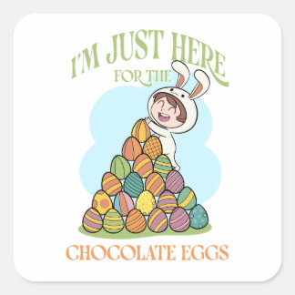 I’m Just Here for the Chocolate Eggs – Funny Easte Vierkante Sticker