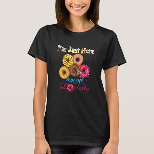 I m Just Here for the Donuts T-shirt (Voorkant)