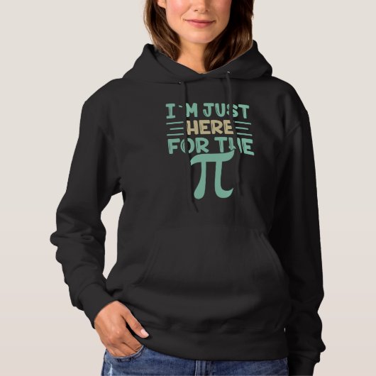 I`m Just Here For The Pi I Pi Symbol I Pi Hoodie (Voorkant)