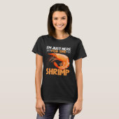 I m Just Here For The Shrimp Shrimp Quotes T-shirt (Voorkant volledig)