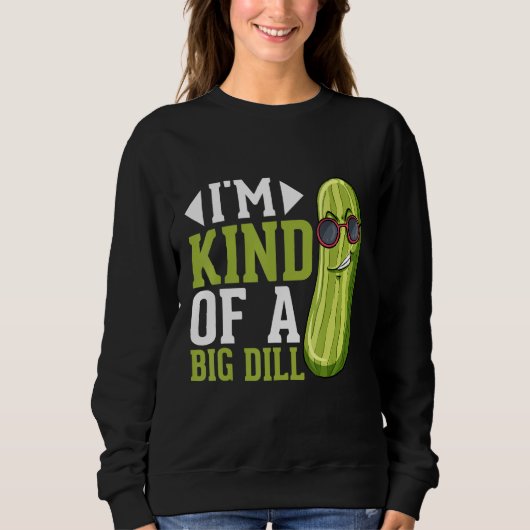 I m Kind of a big Dill  Pickles Costumes Pickle Trui (Voorkant)