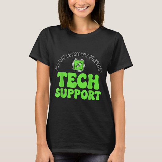 I’m My Family’s Unpaid Tech Supr, Computer Nerd T-shirt (Voorkant)
