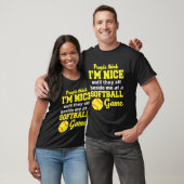 I m Nice Until They Sit Beside Me At A Softball Ga T-shirt (Unisex)