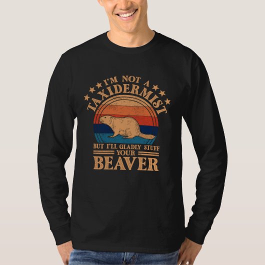 I m Not A Taxidermist Hunting Stuffed Beaver Men H T-shirt (Voorkant)