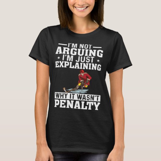 I m Not Arguing I m Just Explaining  Hockey Saying T-shirt (Voorkant)