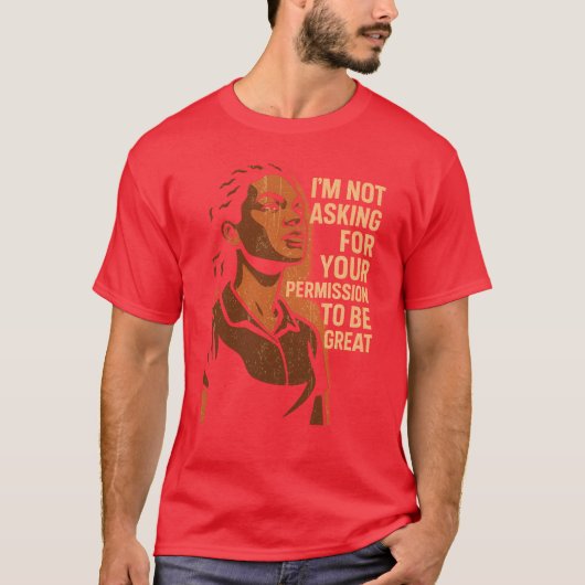 I’M NOT ASKING FOR YOUR PERMISSION TO BE GREAT T-SHIRT (Voorkant)
