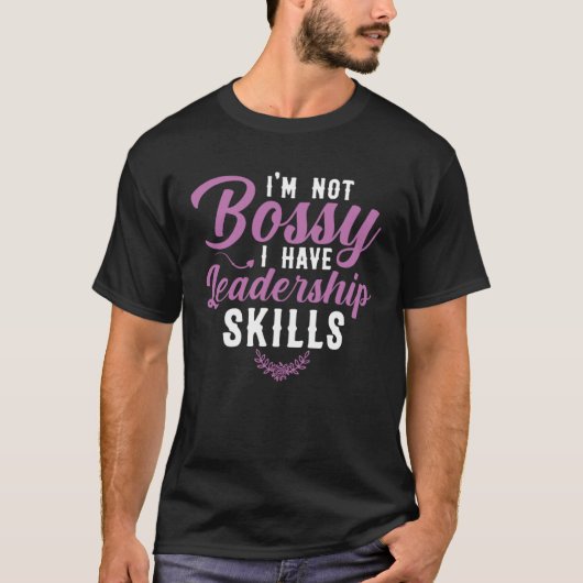 I m Not Bossy I Have Leadership Skills Sarcastic B T-shirt (Voorkant)