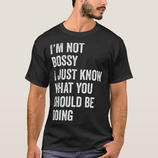 I m Not Bossy I Just Know What You Should Be Doing T-shirt (Voorkant)