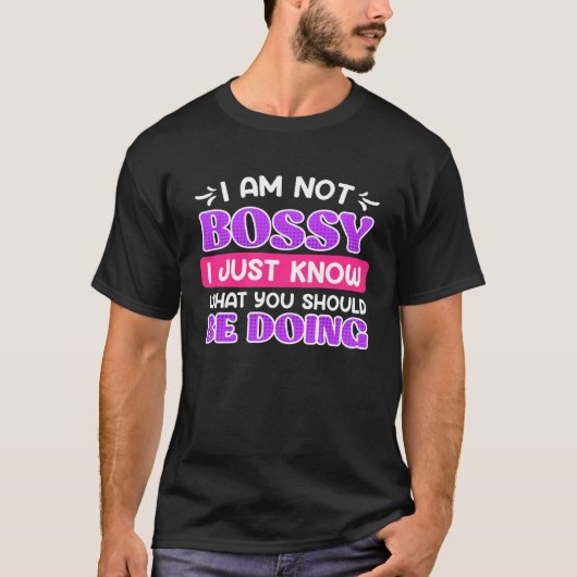 I m not Bossy I just know what you should be doing T-shirt (Voorkant)