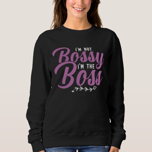 I m Not Bossy I m The Boss Sarcastic Bossy Sayings Trui (Voorkant)