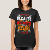 I m Not Crazy Because I m A Firefighter Firefighte T-shirt (Voorkant)