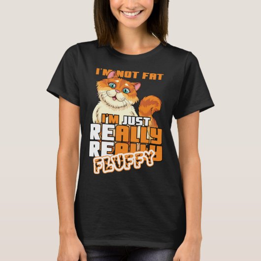 I m Not Fat I m Just Really Really Fluffy  Cat T-shirt (Voorkant)
