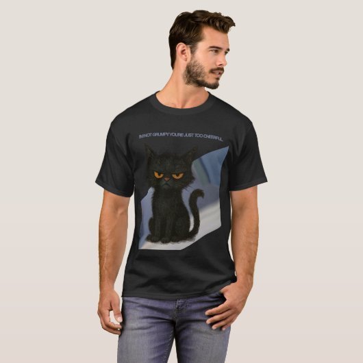 I’m not grumpy. You’re too cheerful  T-shirt (Voorkant volledig)