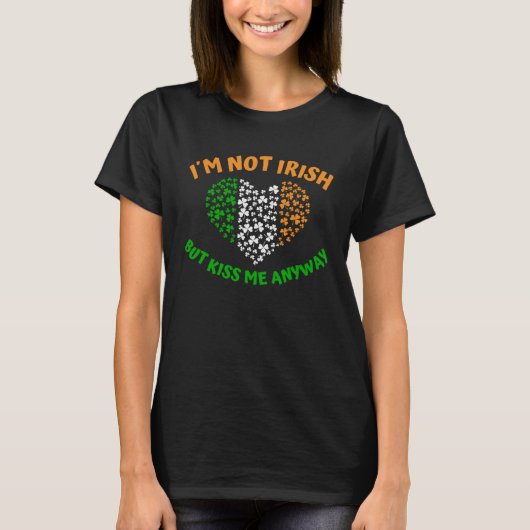 I´m not Irish but Kiss me anyway T-shirt (Voorkant)