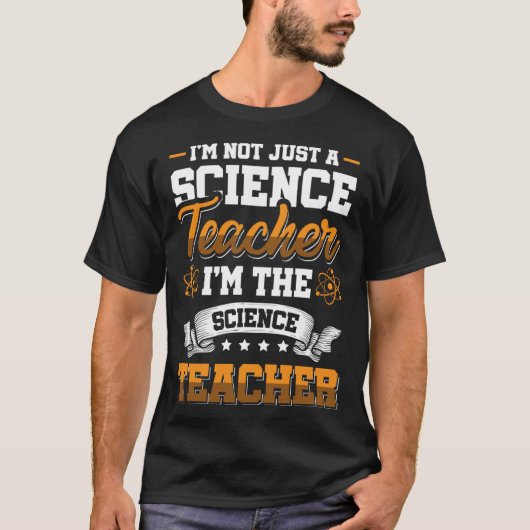 I m not just a Science Teacher I m the Science Tea T-shirt (Voorkant)