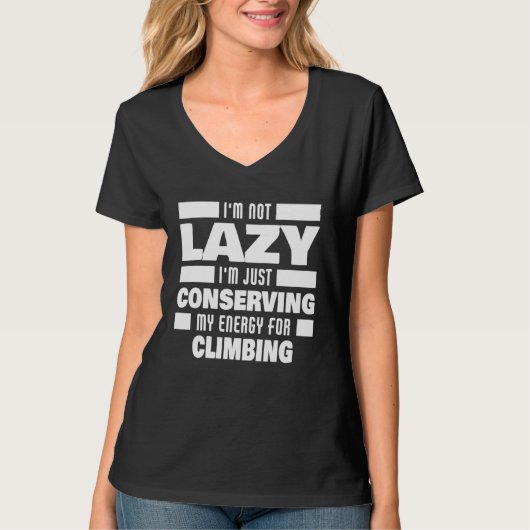I m Not Lazy Climbing Saying Climber T-shirt (Voorkant)