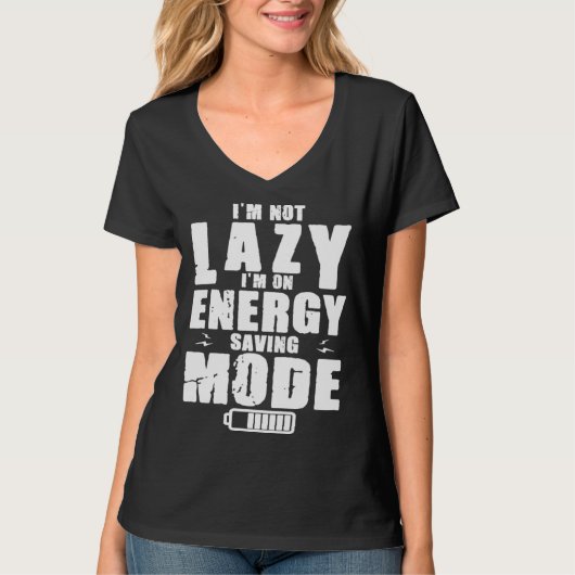I m Not Lazy I Am On Energy Saving Mode T-shirt (Voorkant)