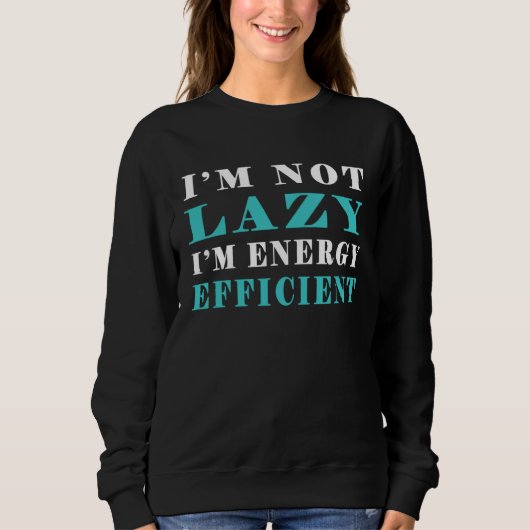 I m not lazy I m Energy Efficient  Pun  3 Trui (Voorkant)