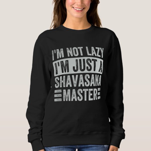 I m Not Lazy I m Just A Shavasana Master   Yoga Trui (Voorkant)