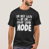 I m Not Lazy I m On Power Saving Mode T-shirt (Voorkant)