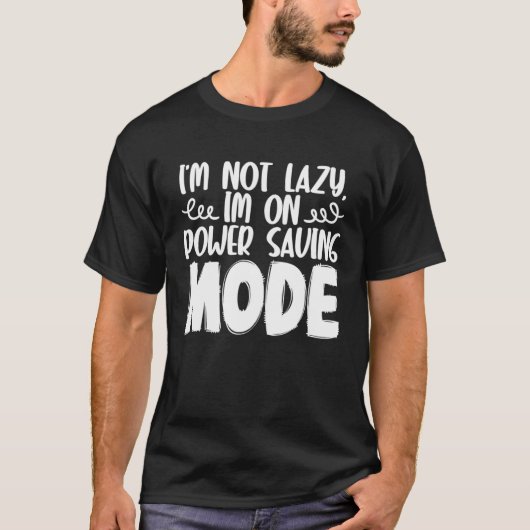 I m Not Lazy I m On Power Saving Mode T-shirt (Voorkant)