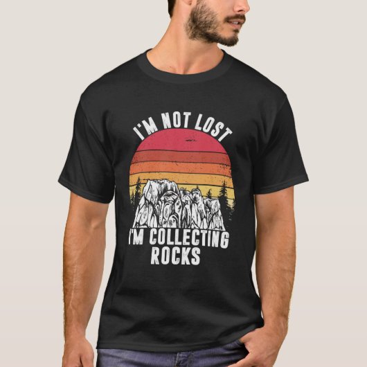 I m Not Lost I m Collecting Rocks Geologist Earth  T-shirt (Voorkant)