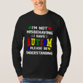 I M Not Misbehaving I Have Autism Please Be Unders T-shirt (Voorkant)