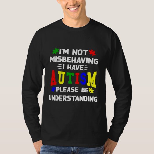 I M Not Misbehaving I Have Autism Please Be Unders T-shirt (Voorkant)