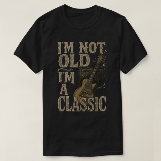 I’m Not Old I’m a Classic Funny Guitar Shirt (Design voorkant)