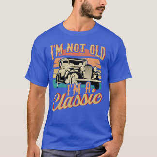 I m Not Old I m Classic Funny Car vintage T-shirt