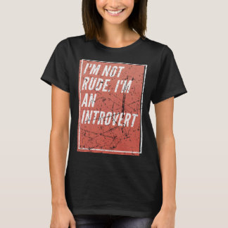 I m Not Rude I m an Introverted T-shirt