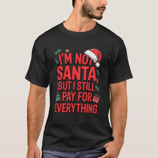 I’m Not Santa But I Still Pay for Everything Shirt (Voorkant)