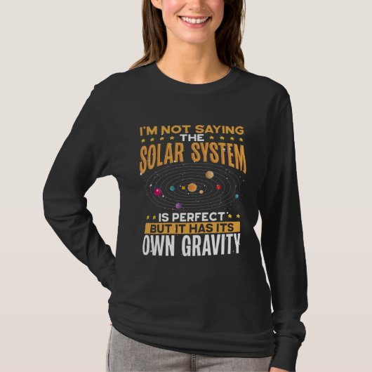 I M Not Saying The Solar System Is Perfect Space S T-shirt (Voorkant)