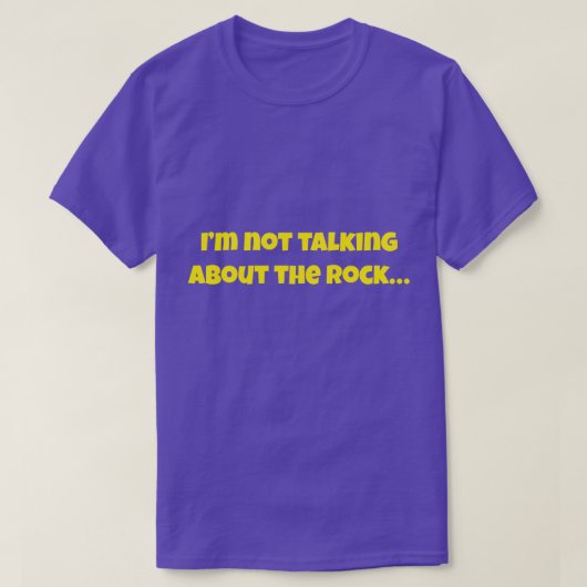 I’m Not Talking About The Rock… Funny Meme T-shirt (Design voorkant)