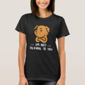 I m not talking to you t-shirt (Voorkant)