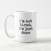 I’m not tired, I’m just done funny mug for her Koffiemok (Links)