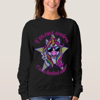 I’m Not Weird I’m a Limited Edition Unicorn Desi Trui